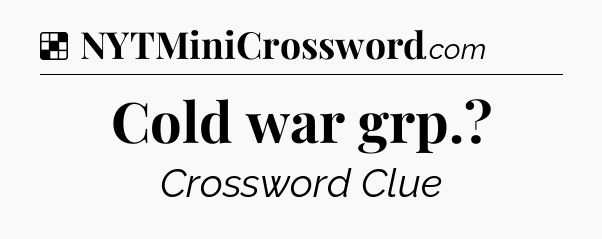 Solution: Cold war grp - NYT Crossword