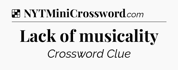 Solution: Lack of musicality - NYT Crossword