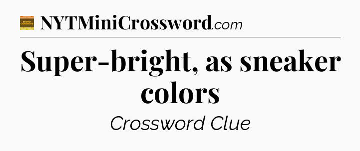 Super-bright, as sneaker colors - Eugene Sheffer Crossword