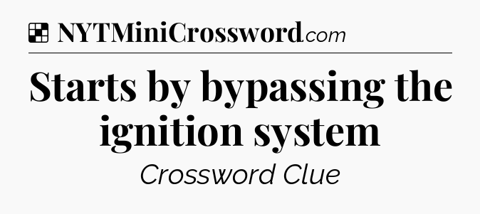 Solution: Starts by bypassing the ignition system - NYT Crossword
