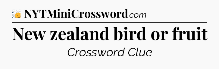New zealand bird or fruit - 7 Little Words
