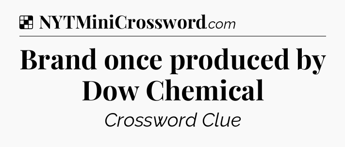 Solution: Brand once produced by Dow Chemical - NYT Crossword