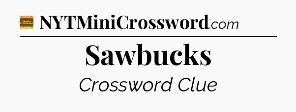 Sawbucks - Eugene Sheffer Crossword
