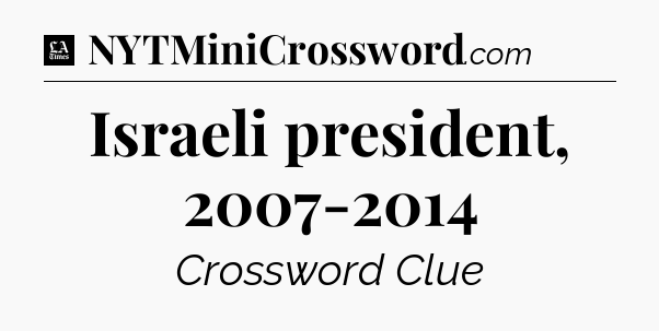 Israeli president, 2007-2014 - LA Times Crossword
