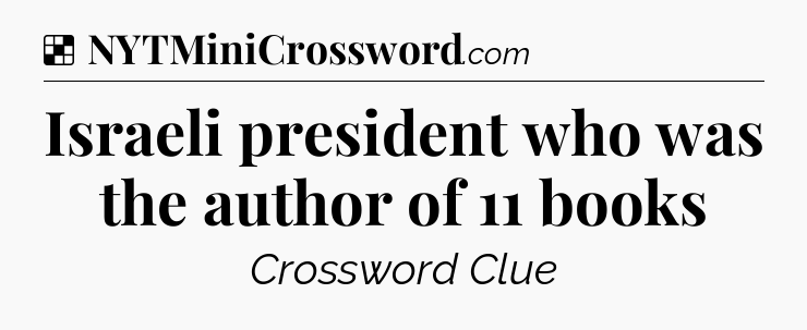 Solution: Israeli president who was the author of 11 books - NYT Crossword