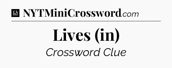 Lives (in) - LA Times Crossword