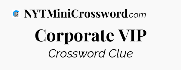 Corporate VIP Crossword Clue