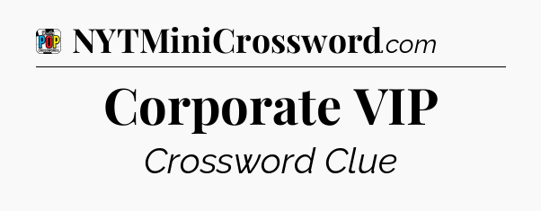 Corporate VIP Crossword Clue
