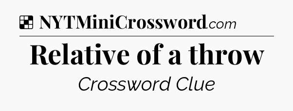Solution: Relative of a throw - NYT Crossword
