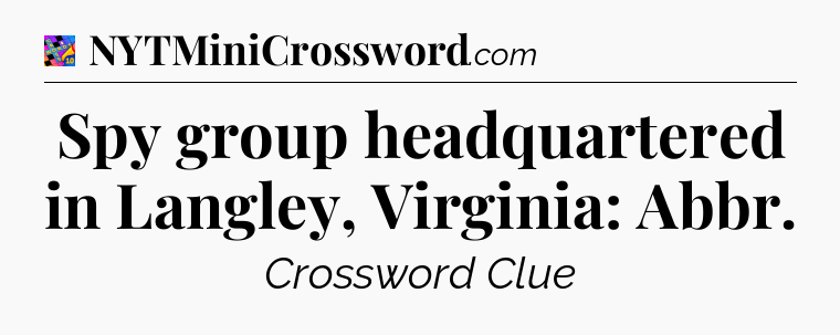 Spy group headquartered in Langley, Virginia: Abbr Crossword Clue