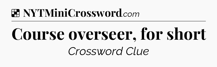 Solution: Course overseer, for short - NYT Crossword