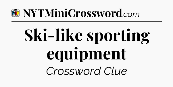 Ski-like sporting equipment Crossword Clue