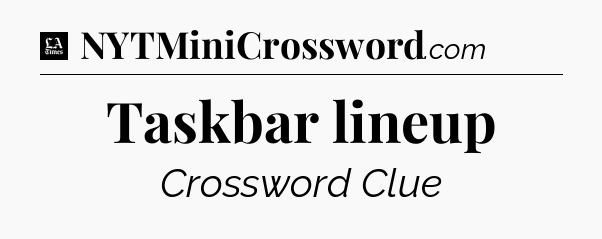 Taskbar lineup - LA Times Crossword
