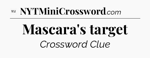 Mascara's target - WSJ Crossword