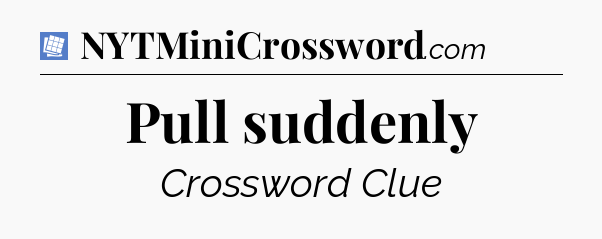 Pull suddenly Puzzle Page Crossword Clue