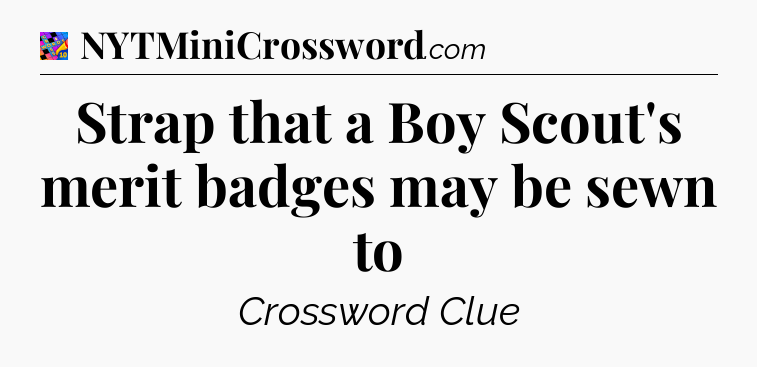 Strap that a Boy Scout's merit badges may be sewn to Crossword Clue