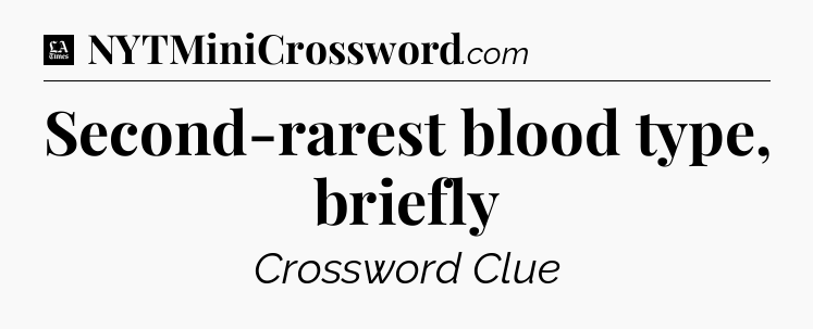 Second-rarest blood type, briefly - LA Times Crossword