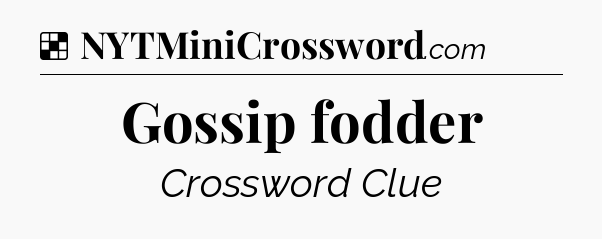Solution: Gossip fodder - NYT Crossword