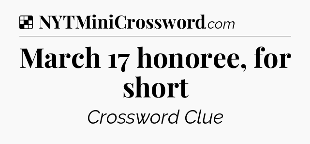 Solution: March 17 honoree, for short - NYT Crossword