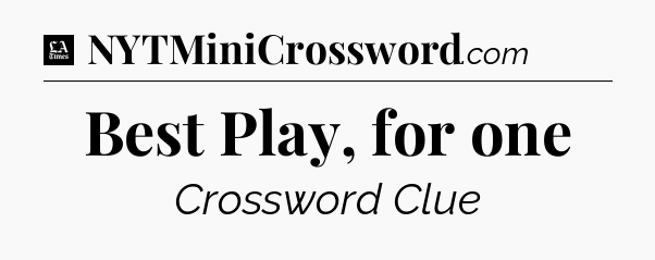 Best Play, for one - LA Times Crossword