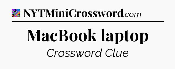 MacBook laptop Crossword Clue