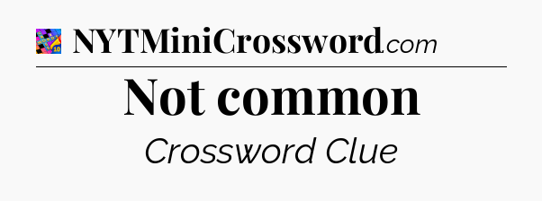 Not common Crossword Clue