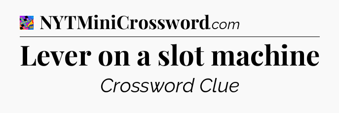 Lever on a slot machine Crossword Clue