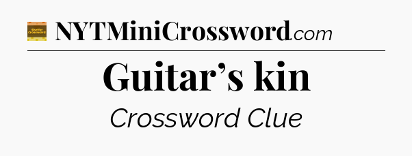 Guitar’s kin - Eugene Sheffer Crossword