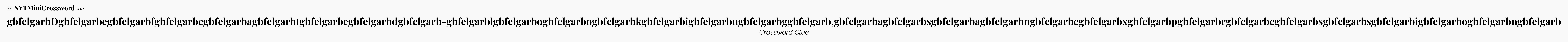 gbfelgarbDgbfelgarbegbfelgarbfgbfelgarbegbfelgarbagbfelgarbtgbfelgarbegbfelgarbdgbfelgarb-gbfelgarblgbfelgarbogbfelgarbogbfelgarbkgbfelgarbigbfelgarbngbfelgarbggbfelgarb,gbfelgarbagbfelgarbsgbfelgarbagbfelgarbngbfelgarbegbfelgarbxgbfelgarbpgbfelgarbrgbfelgarbegbfelgarbsgbfelgarbsgbfelgarbigbfelgarbogbfelgarbngbfelgarb - WSJ Crossword