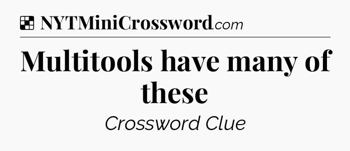 Solution: Multitools have many of these - NYT Crossword