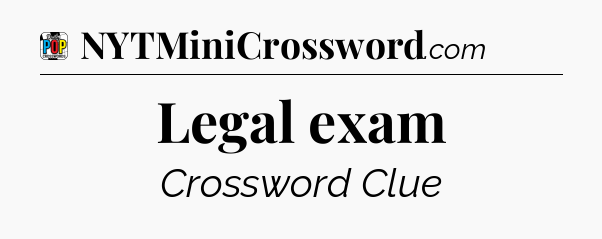 Legal exam Crossword Clue