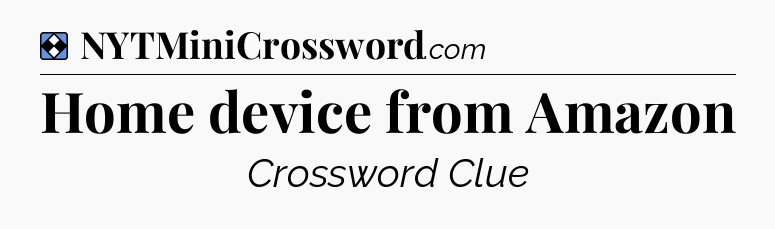 Solution: Home device from Amazon - NYT Mini Crossword