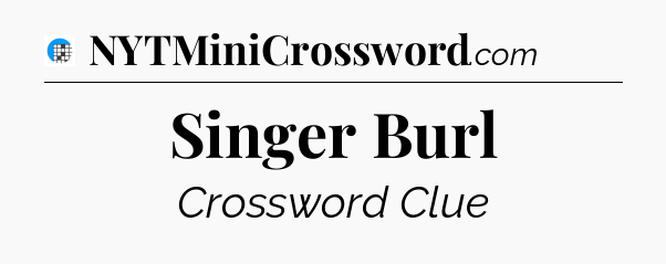 Singer Burl Crossword Clue