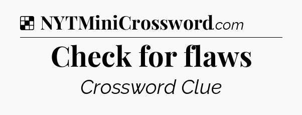 Solution: Check for flaws - NYT Crossword