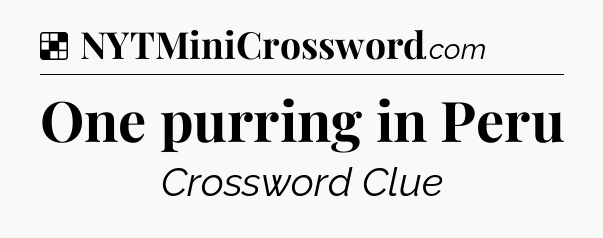 Solution: One purring in Peru - NYT Crossword