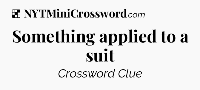 Solution: Something applied to a suit - NYT Crossword