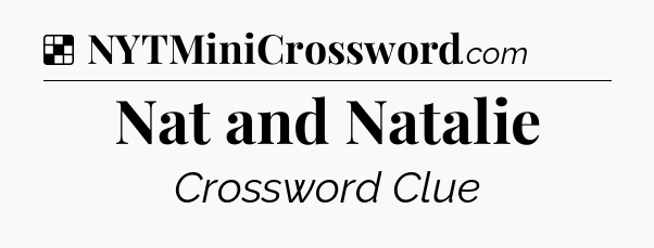 Solution: Nat and Natalie - NYT Crossword