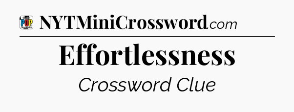 Effortlessness Crossword Clue