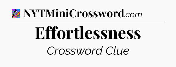 Effortlessness Crossword Clue