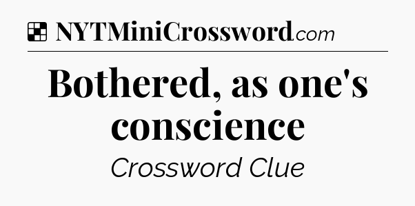 Solution: Bothered, as one's conscience - NYT Crossword