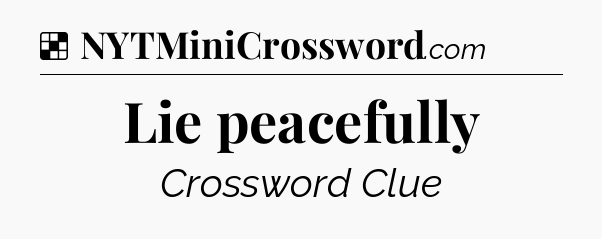 Solution: Lie peacefully - NYT Crossword