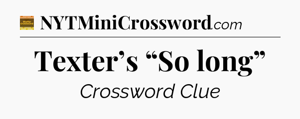 Texter’s “So long” crossword clue Eugene Sheffer