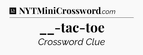 __-tac-toe - LA Times Crossword