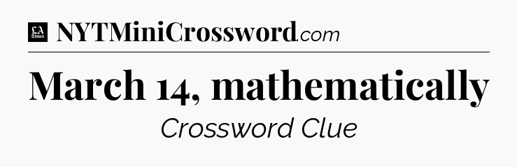March 14, mathematically - LA Times Crossword