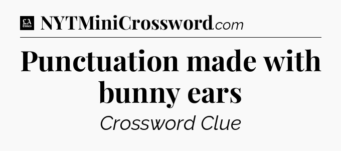 Punctuation made with bunny ears - LA Times Crossword