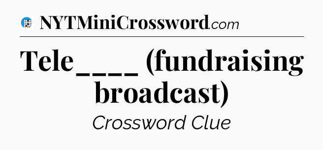 Tele____ (fundraising broadcast) Crossword Clue