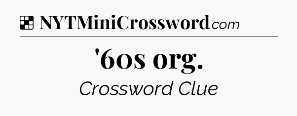 Solution: '60s org - NYT Crossword