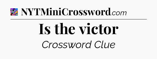 Is the victor Crossword Clue