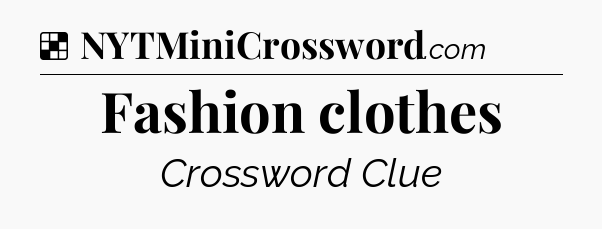 Solution: Fashion clothes - NYT Crossword