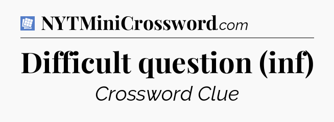 Difficult question (inf) Puzzle Page Crossword Clue